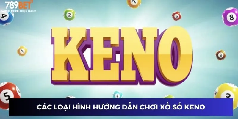 Hướng Dẫn Chơi Xổ Số Keno - Độc Chiêu Ăn Tiền Cực Dễ 2 Các loại hình hướng dẫn chơi xổ số keno