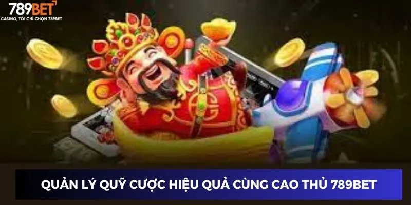 Nổ Hũ Trực Tuyến - Bí Quyết Thành Công Của Cao Thủ Casino 3 Quản lý quỹ cược hiệu quả cùng cao thủ 789BET