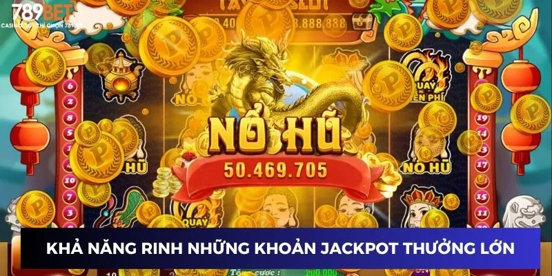 Khả năng rinh những khoản jackpot thưởng lớn