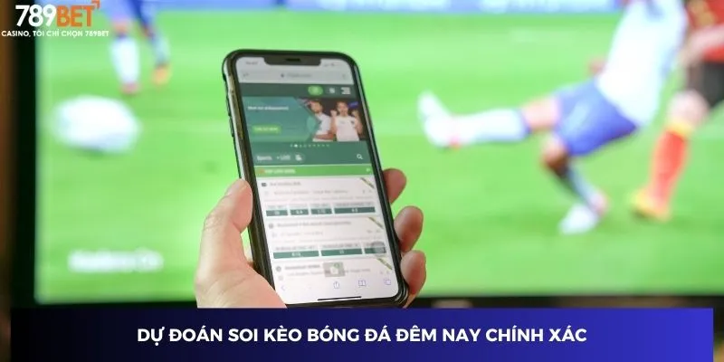 Soi Kèo Bóng Đá Đêm Nay - Chiến Thuật Thắng Lớn Tại 789BET 2 Dự đoán soi kèo bóng đá đêm nay chính xác