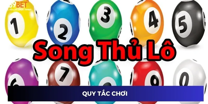 Song Thủ Lô – Chiến Lược Chắc Thắng, Đổi Thưởng Cực Khủng 2 Quy tắc chơi