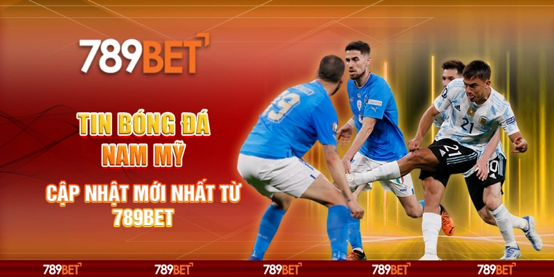 Tin Bóng Đá Nam Mỹ - Cập Nhật Mới Nhất Từ Nhà Cái 789bet 1 Tin Bóng Đá Nam Mỹ - Cập Nhật Mới Nhất Từ Nhà Cái 789bet