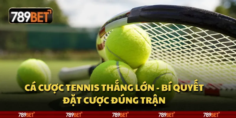 Cá cược tennis thắng lớn - Bí quyết đặt cược đúng trận 1 Cá cược tennis thắng lớn - Bí quyết đặt cược đúng trận