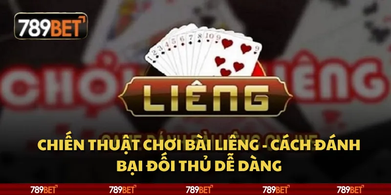 Chiến thuật chơi bài Liêng - Cách đánh bại đối thủ dễ dàng