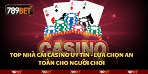 Top nhà cái casino uy tín - Lựa chọn an toàn cho người chơi