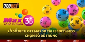Xổ số Vietlott Max 3D tại 789Bet - Mẹo chọn số dễ trúng