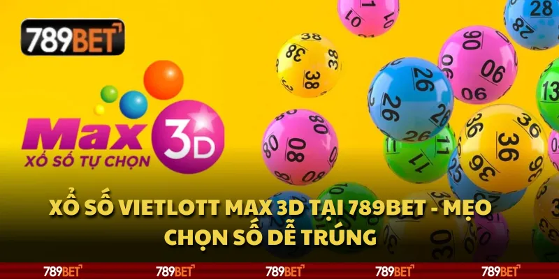 Xổ số Vietlott Max 3D tại 789Bet - Mẹo chọn số dễ trúng 1 Xổ số Vietlott Max 3D tại 789Bet - Mẹo chọn số dễ trúng