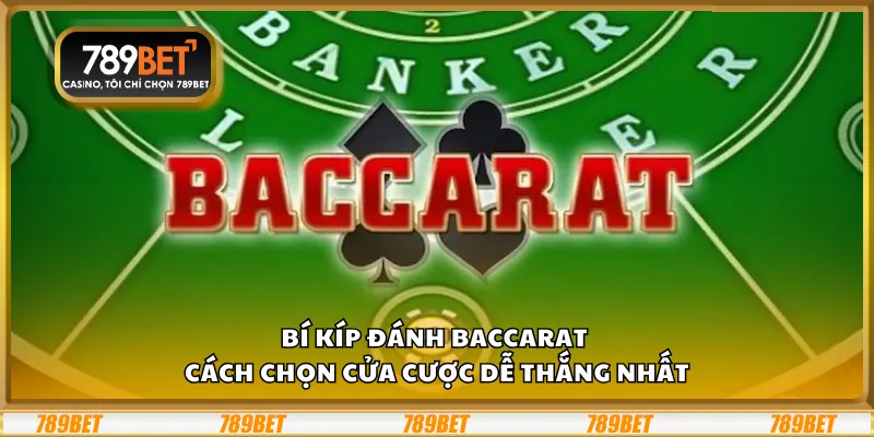 Bí kíp đánh Baccarat - Cách chọn cửa cược dễ thắng nhất 1 Bí kíp đánh Baccarat - Cách chọn cửa cược dễ thắng nhất
