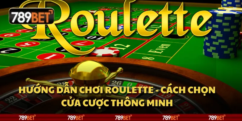 Hướng dẫn chơi roulette - Cách chọn cửa cược thông minh 1 Hướng dẫn chơi roulette - Cách chọn cửa cược thông minh