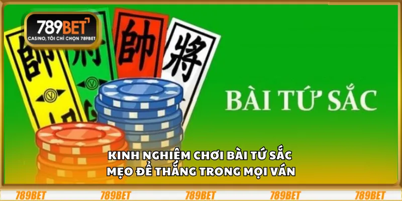 Kinh nghiệm chơi Bài Tứ Sắc - Mẹo để thắng trong mọi ván