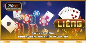 Cách chơi Liêng – Kinh nghiệm thực chiến từ cao thủ
