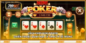 Cách chơi mini poker - Chiến thuật quay hợp lý tăng tỷ lệ trúng