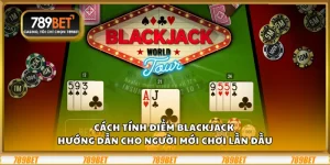 Cách tính điểm Blackjack – Hướng dẫn cho người mới chơi lần đầu