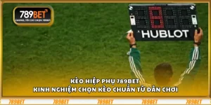 Kèo hiệp phụ 789Bet - kinh nghiệm chọn kèo chuẩn từ dân chơi