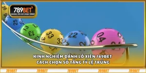 Kinh nghiệm đánh lô xiên 789Bet – Cách chọn số tăng tỷ lệ trúng