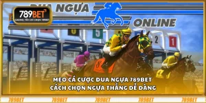 Mẹo cá cược đua ngựa 789Bet – Cách chọn ngựa thắng dễ dàng