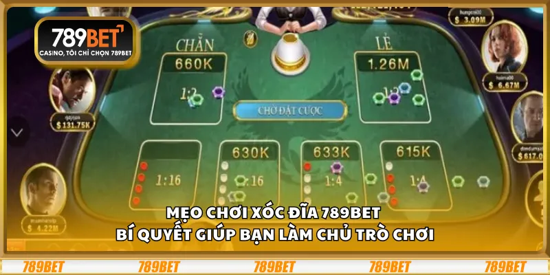 Mẹo chơi xóc đĩa 789Bet - Bí quyết giúp bạn làm chủ trò chơi