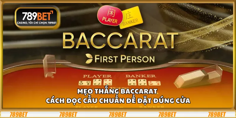 Mẹo thắng Baccarat – Cách đọc cầu chuẩn để đặt đúng cửa
