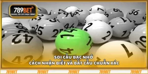 Soi cầu bạc nhớ – Cách nhận biết và bắt cầu chuẩn xác