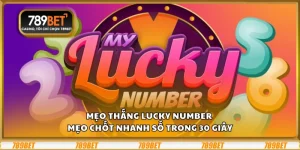 Mẹo thắng Lucky Number – Mẹo chốt nhanh số trong 30 giây