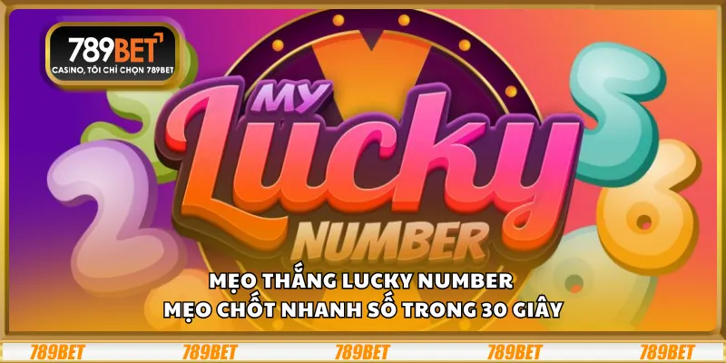 Mẹo thắng Lucky Number – Mẹo chốt nhanh số trong 30 giây 1 Mẹo thắng Lucky Number – Mẹo chốt nhanh số trong 30 giây