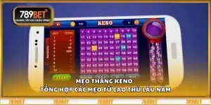 Mẹo thắng Keno – Tổng hợp các mẹo từ cao thủ lâu năm