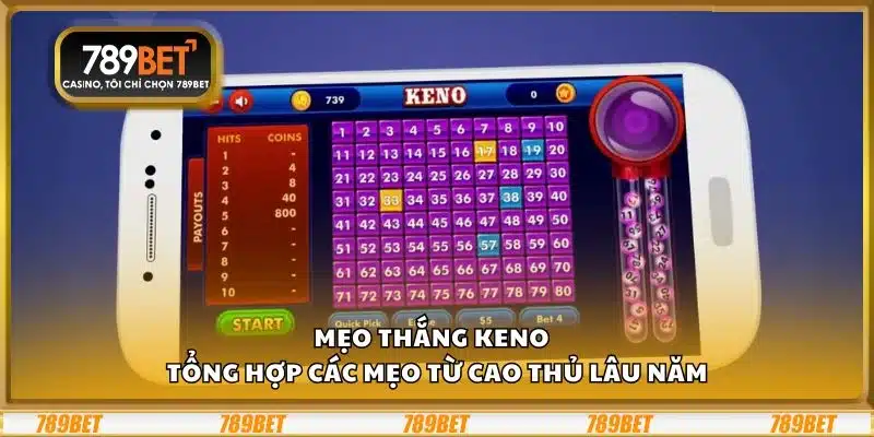 Mẹo thắng Keno – Tổng hợp các mẹo từ cao thủ lâu năm
