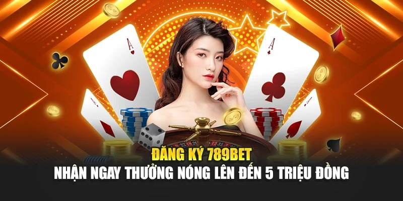Đăng Ký 789BET – Nhận Ngay Thưởng Nóng Lên Đến 5 Triệu Đồng 1 Đăng Ký 789BET – Nhận Ngay Thưởng Nóng Lên Đến 5 Triệu Đồng