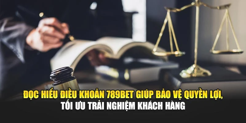 Đọc hiểu điều khoản giúp bảo vệ quyền lợi, tối ưu trải nghiệm khách hàng