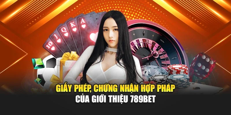 Giấy phép, chứng nhận hợp pháp của giới thiệu 789BET