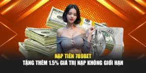 Nạp Tiền 789BET – Tặng Thêm 1.5% Giá Trị Nạp Không Giới Hạn