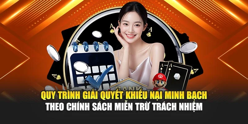 Quy trình giải quyết khiếu nại minh bạch theo chính sách miễn trừ trách nhiệm