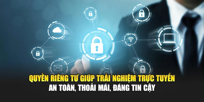 Quyền Riêng Tư 4 Quyền riêng tư giúp trải nghiệm trực tuyến an toàn, thoải mái, đáng tin cậy