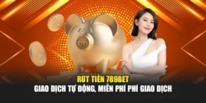Rút Tiền 789BET – Giao Dịch Tự Động, Miễn Phí Phí Giao Dịch